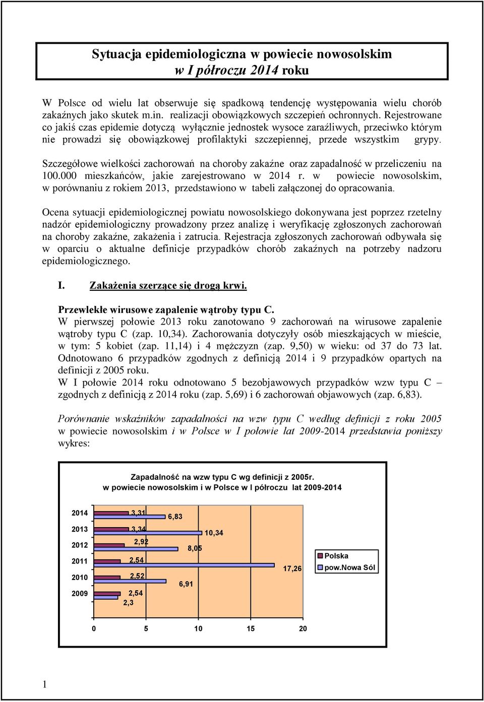 Rejestrowane co jakiś czas epidemie dotyczą wyłącznie jednostek wysoce zaraźliwych, przeciwko którym nie prowadzi się obowiązkowej profilaktyki szczepiennej, przede wszystkim grypy.