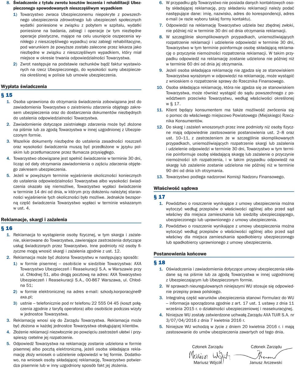 usunięcie oszpecenia wynikłego z nieszczęśliwego wypadku) oraz zabiegi rehabilitacyjne, pod warunkiem że powyższe zostało zalecone przez lekarza jako niezbędne w związku z nieszczęśliwym wypadkiem,