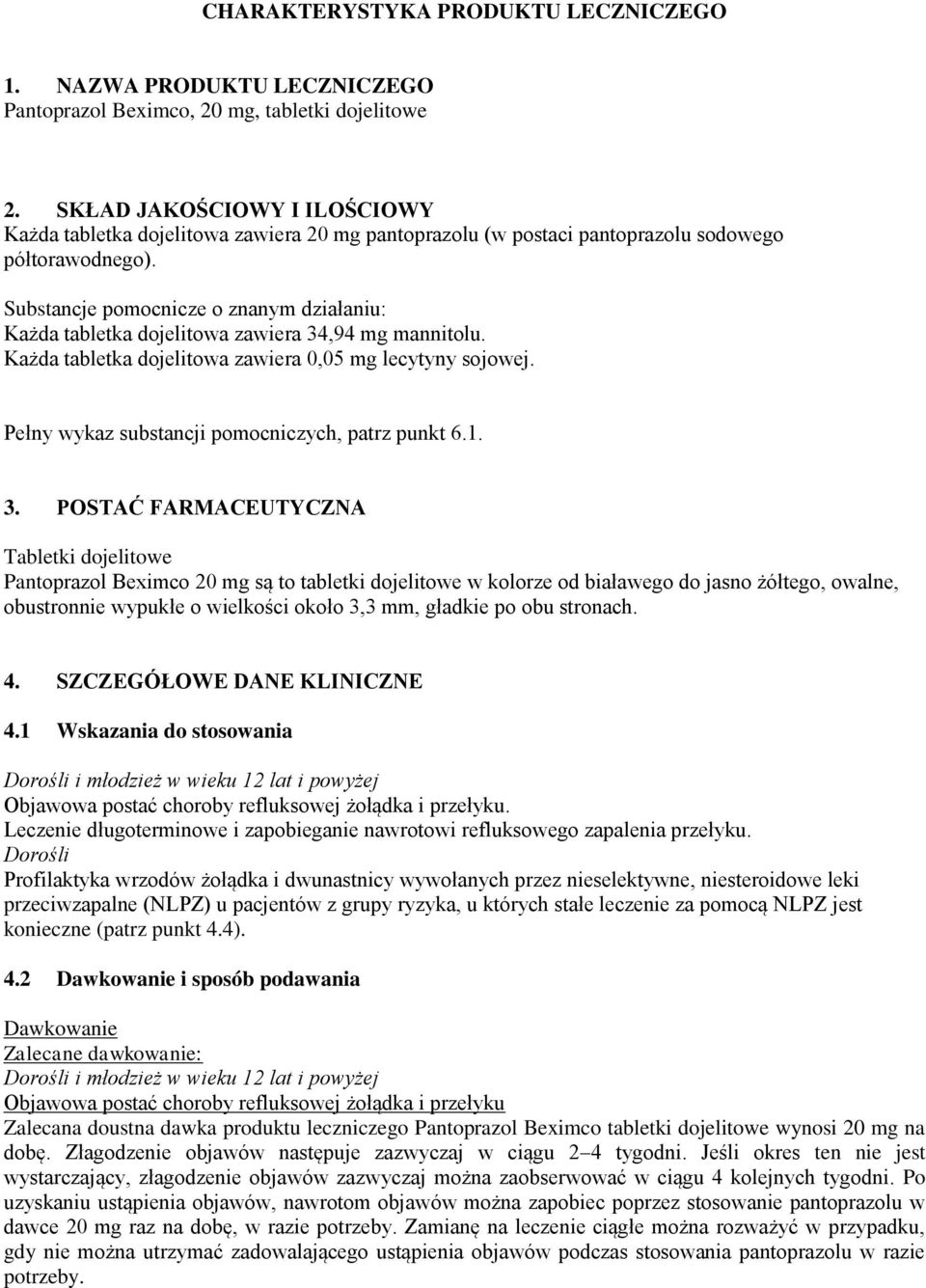 Substancje pomocnicze o znanym działaniu: Każda tabletka dojelitowa zawiera 34,94 mg mannitolu. Każda tabletka dojelitowa zawiera 0,05 mg lecytyny sojowej.
