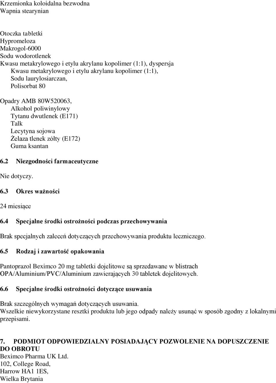 2 Niezgodności farmaceutyczne Nie dotyczy. 6.3 Okres ważności 24 miesiące 6.