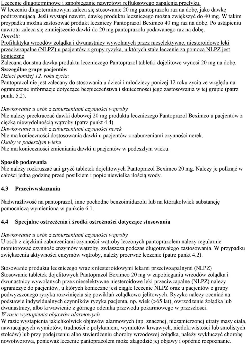 Po ustąpieniu nawrotu zaleca się zmniejszenie dawki do 20 mg pantoprazolu podawanego raz na dobę.
