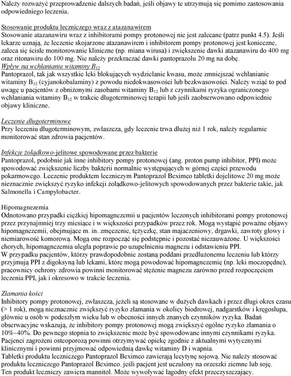 Jeśli lekarze uznają, że leczenie skojarzone atazanawirem i inhibitorem pompy protonowej jest konieczne, zaleca się ścisłe monitorowanie kliniczne (np.