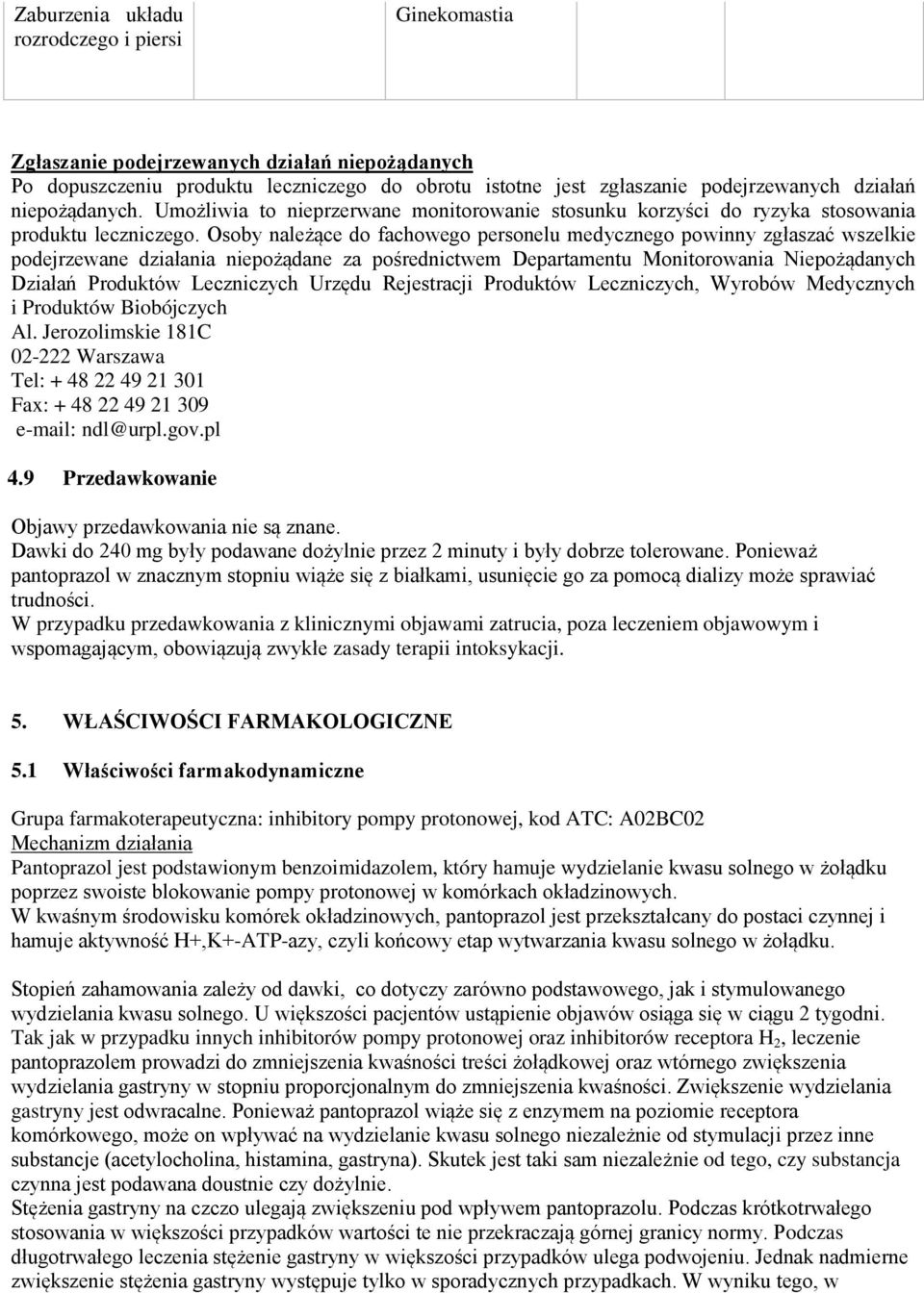 Osoby należące do fachowego personelu medycznego powinny zgłaszać wszelkie podejrzewane działania niepożądane za pośrednictwem Departamentu Monitorowania Niepożądanych Działań Produktów Leczniczych