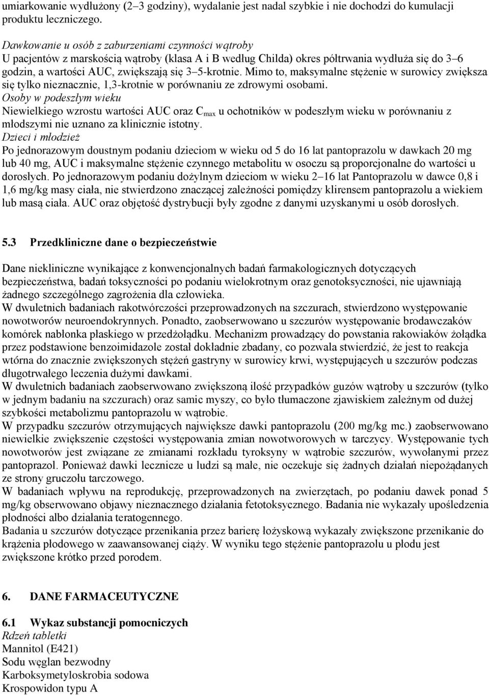 Mimo to, maksymalne stężenie w surowicy zwiększa się tylko nieznacznie, 1,3-krotnie w porównaniu ze zdrowymi osobami.