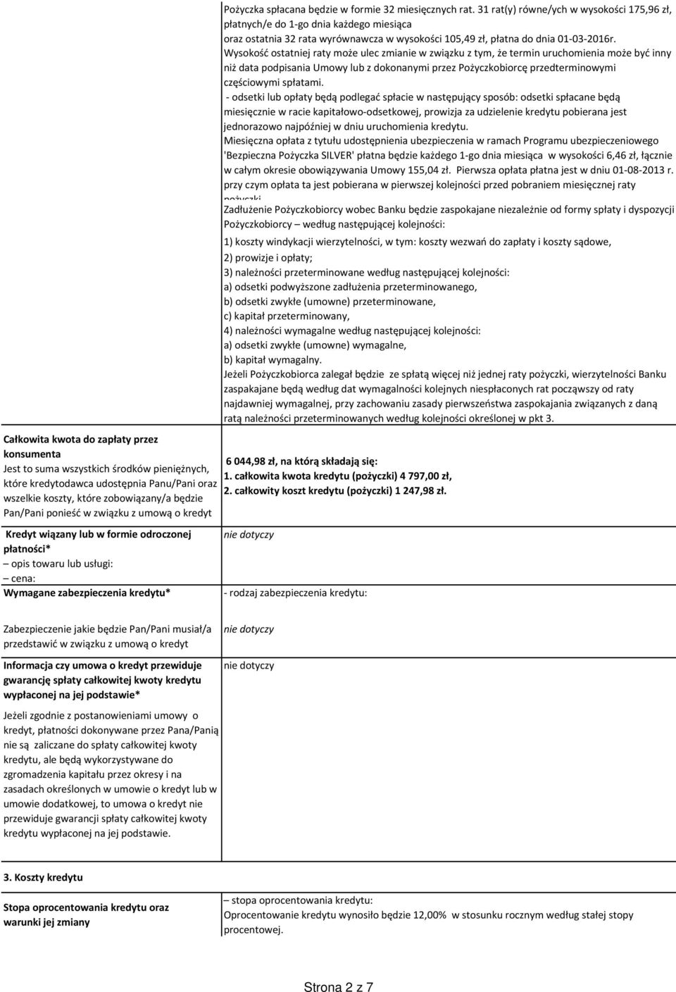 31 rat(y) równe/ych w wysokości 175,96 zł, płatnych/e do 1-go dnia każdego miesiąca oraz ostatnia 32 rata wyrównawcza w wysokości 105,49 zł, płatna do dnia 01-03-2016r.