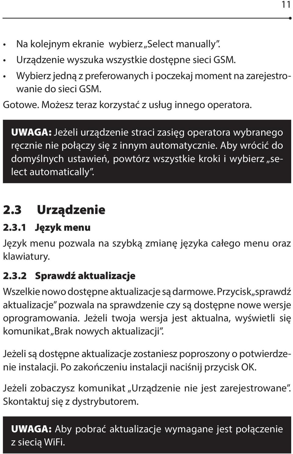 Aby wrócić do domyślnych ustawień, powtórz wszystkie kroki i wybierz select automatically. 2.3 Urządzenie 2.3.1 Język menu Język menu pozwala na szybką zmianę języka całego menu oraz klawiatury. 2.3.2 Sprawdź aktualizacje Wszelkie nowo dostępne aktualizacje są darmowe.