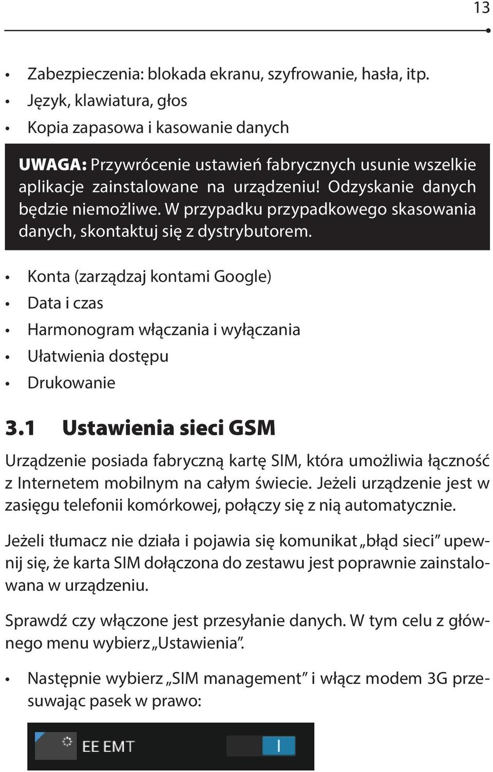 W przypadku przypadkowego skasowania danych, skontaktuj się z dystrybutorem. Konta (zarządzaj kontami Google) Data i czas Harmonogram włączania i wyłączania Ułatwienia dostępu Drukowanie 3.