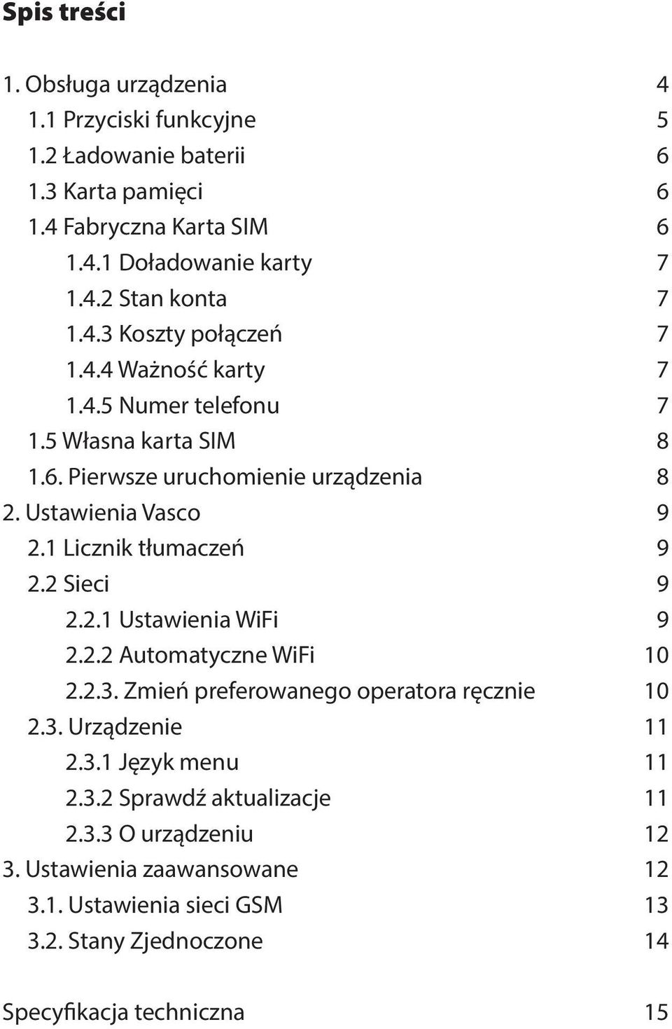 1 Licznik tłumaczeń 9 2.2 Sieci 9 2.2.1 Ustawienia WiFi 9 2.2.2 Automatyczne WiFi 10 2.2.3. Zmień preferowanego operatora ręcznie 10 2.3. Urządzenie 11 2.3.1 Język menu 11 2.