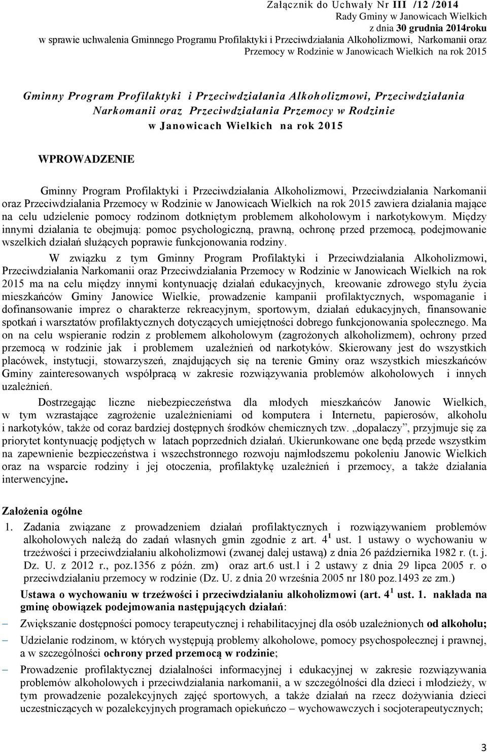 Wielkich na rok 205 WPROWADZENIE Gminny Program Profilaktyki i Przeciwdziałania Alkoholizmowi, Przeciwdziałania Narkomanii oraz Przeciwdziałania Przemocy w Rodzinie w Janowicach Wielkich na rok 205
