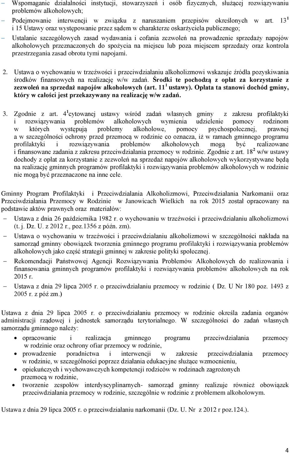 przeznaczonych do spożycia na miejscu lub poza miejscem sprzedaży oraz kontrola przestrzegania zasad obrotu tymi napojami. 2.