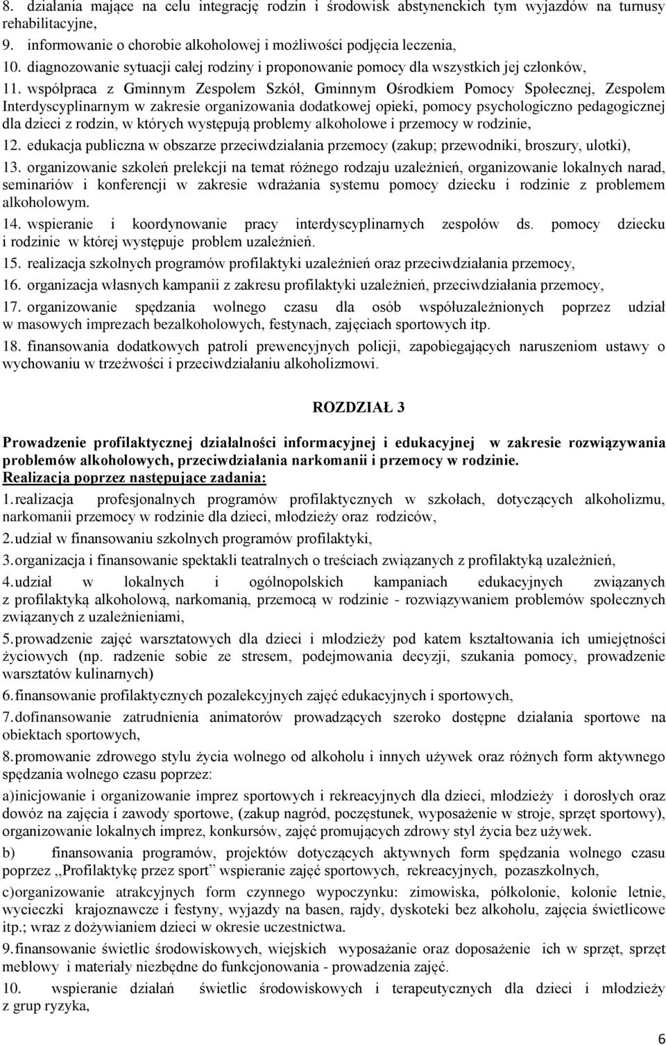 współpraca z Gminnym Zespołem Szkół, Gminnym Ośrodkiem Pomocy Społecznej, Zespołem Interdyscyplinarnym w zakresie organizowania dodatkowej opieki, pomocy psychologiczno pedagogicznej dla dzieci z