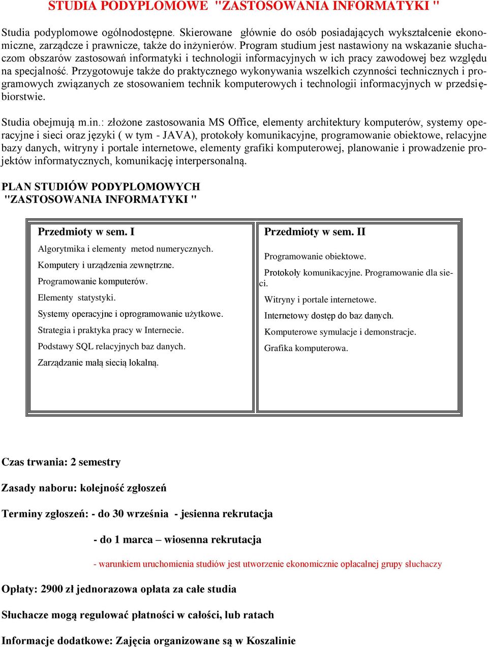 Przygotowuje także do praktycznego wykonywania wszelkich czynności technicznych i programowych związanych ze stosowaniem technik komputerowych i technologii informacyjnych w przedsiębiorstwie.