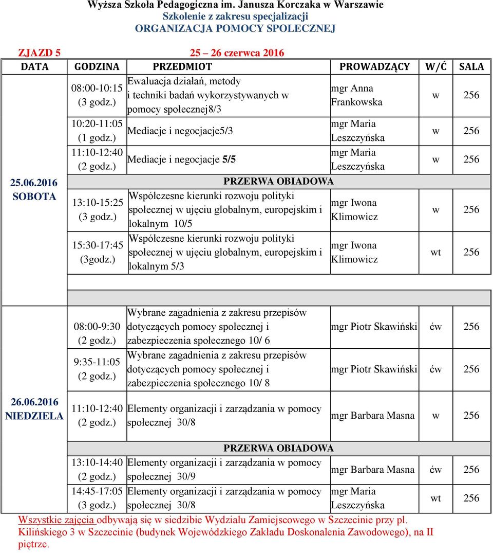 społecznej8/3 10:20-11:05 Media i negocja5/3 13:10-15:25 15:30-17:45 (3godz.