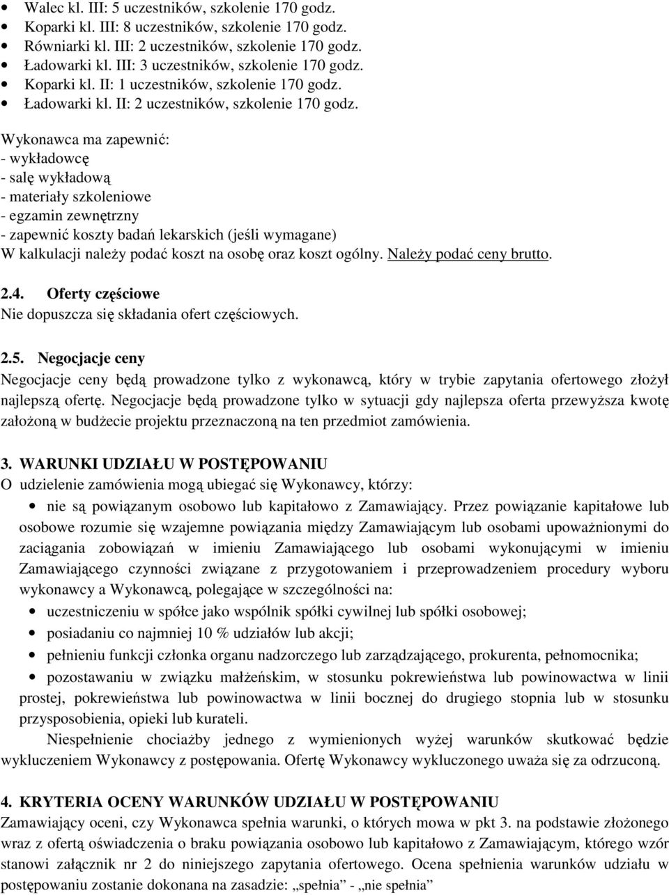 koszt na osobę oraz koszt ogólny. NaleŜy podać ceny brutto. 2.4. Oferty częściowe Nie dopuszcza się składania ofert częściowych. 2.5.