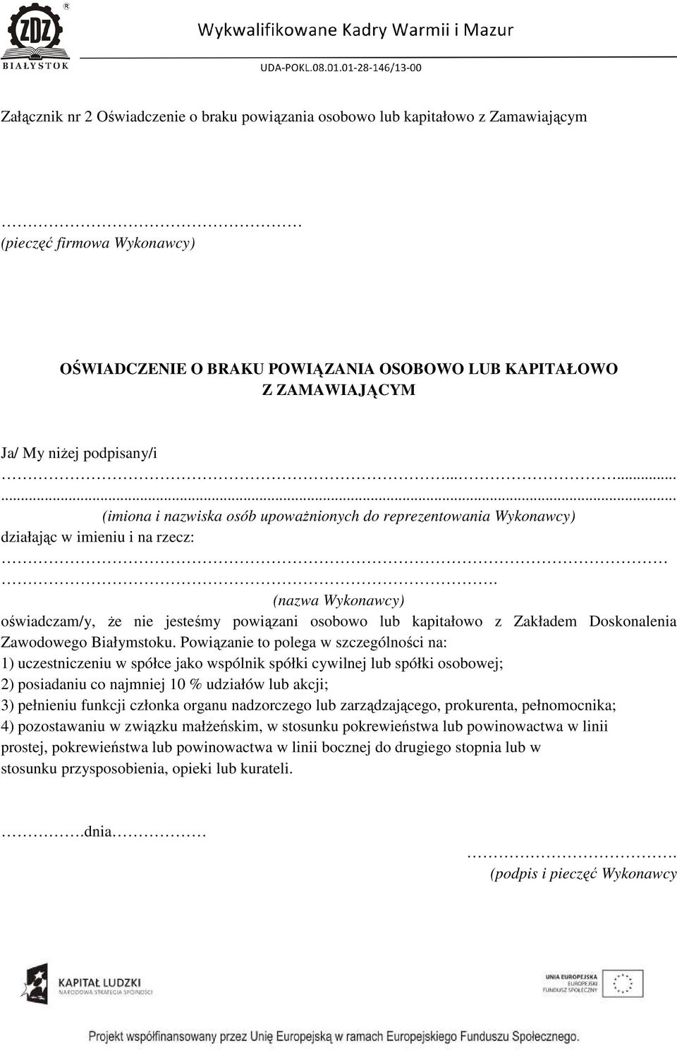 (nazwa Wykonawcy) oświadczam/y, Ŝe nie jesteśmy powiązani osobowo lub kapitałowo z Zakładem Doskonalenia Zawodowego Białymstoku.