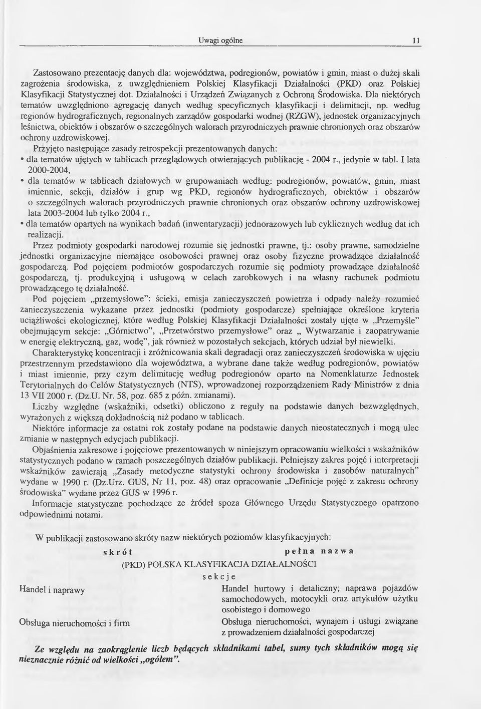 Dla niektórych tematów uwzględniono agregację danych według specyficznych klasyfikacji i delimitacji, np.