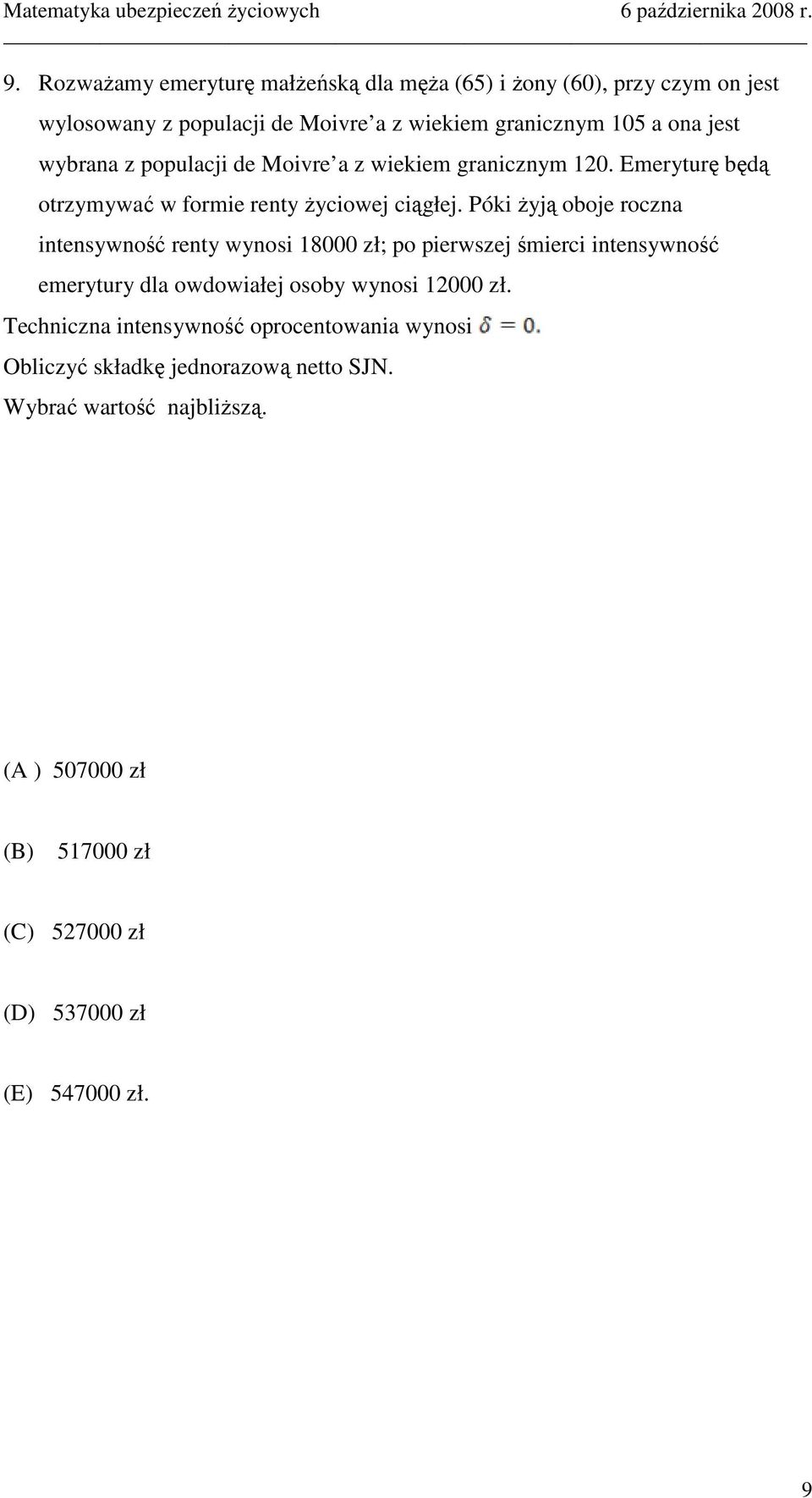 Póki Ŝyją oboje roczna intensywność renty wynosi 18000 zł; po pierwszej śmierci intensywność emerytury dla owdowiałej osoby wynosi 12000 zł.