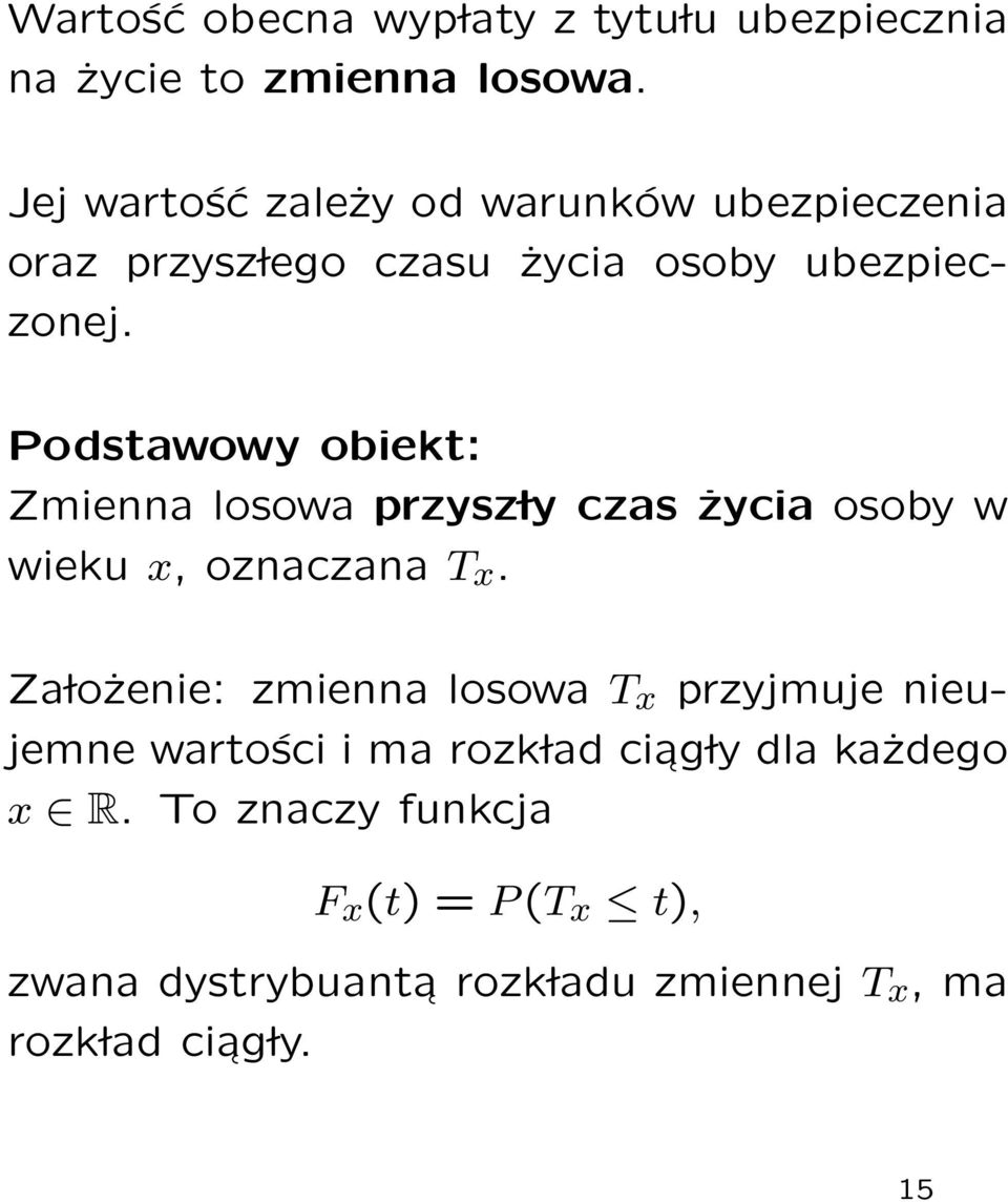 Podstawowy obiekt: Zmienna losowa przysz ly czas życia osoby w wieku x, oznaczana T x.