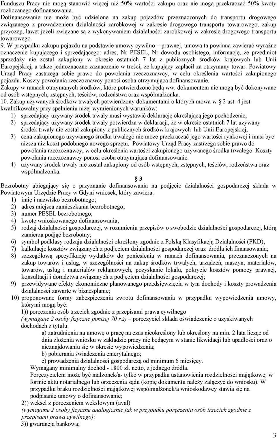 przyczep, lawet jeżeli związane są z wykonywaniem działalności zarobkowej w zakresie drogowego transportu towarowego. 9.