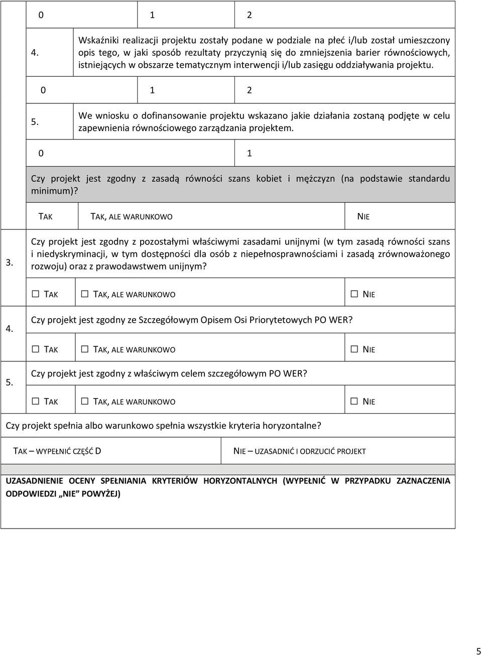 obszarze tematycznym interwencji i/lub zasięgu oddziaływania projektu. 0 1 2 5.