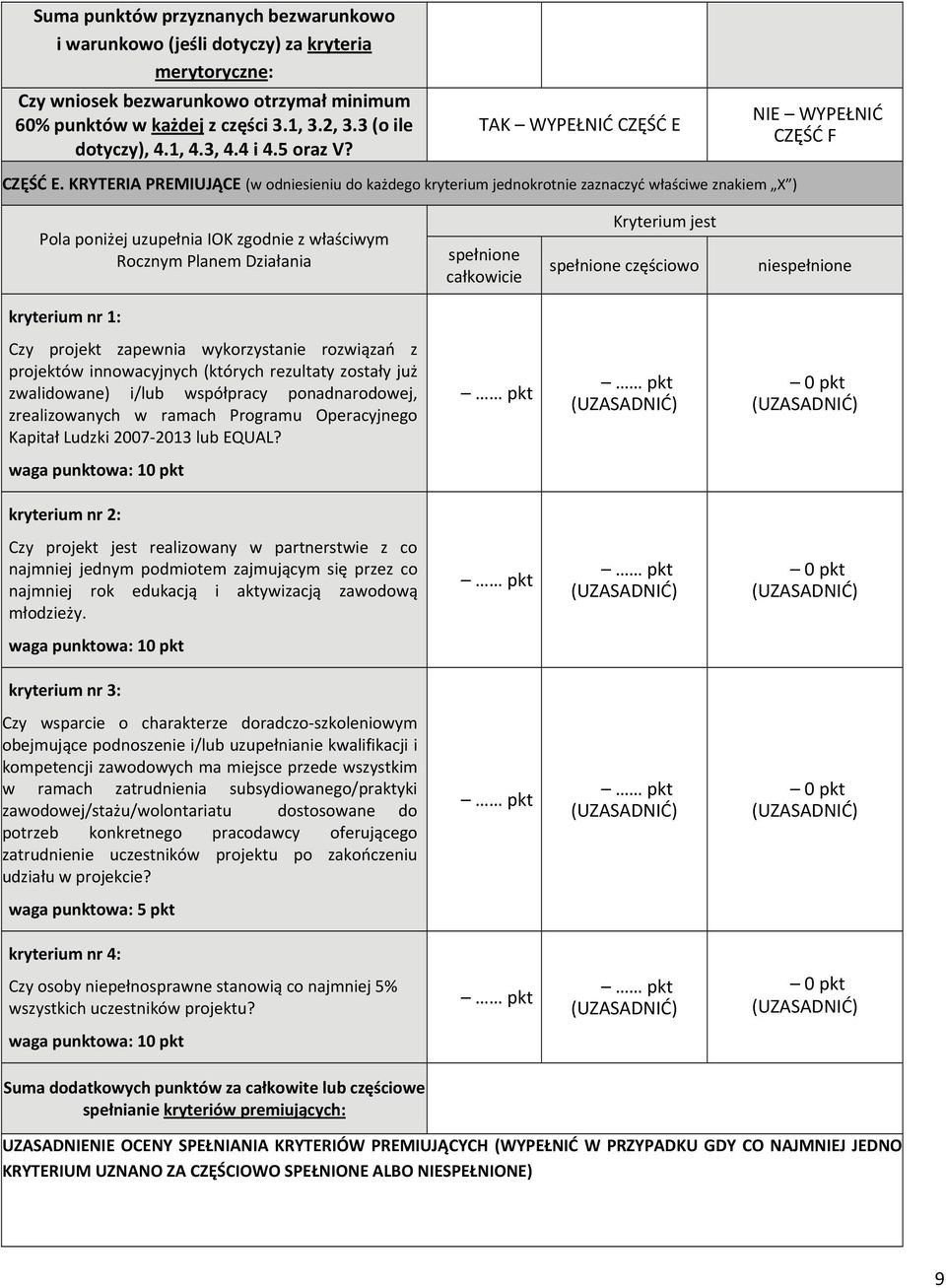 KRYTERIA PREMIUJĄCE (w odniesieniu do każdego kryterium jednokrotnie zaznaczyć właściwe znakiem X ) Pola poniżej uzupełnia IOK zgodnie z właściwym Rocznym Planem Działania spełnione całkowicie