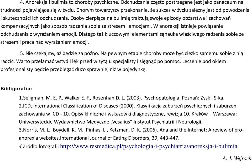 Osoby cierpiące na bulimię traktują swoje epizody obżarstwa i zachowań kompensacyjnych jako sposób radzenia sobie ze stresem i emocjami.