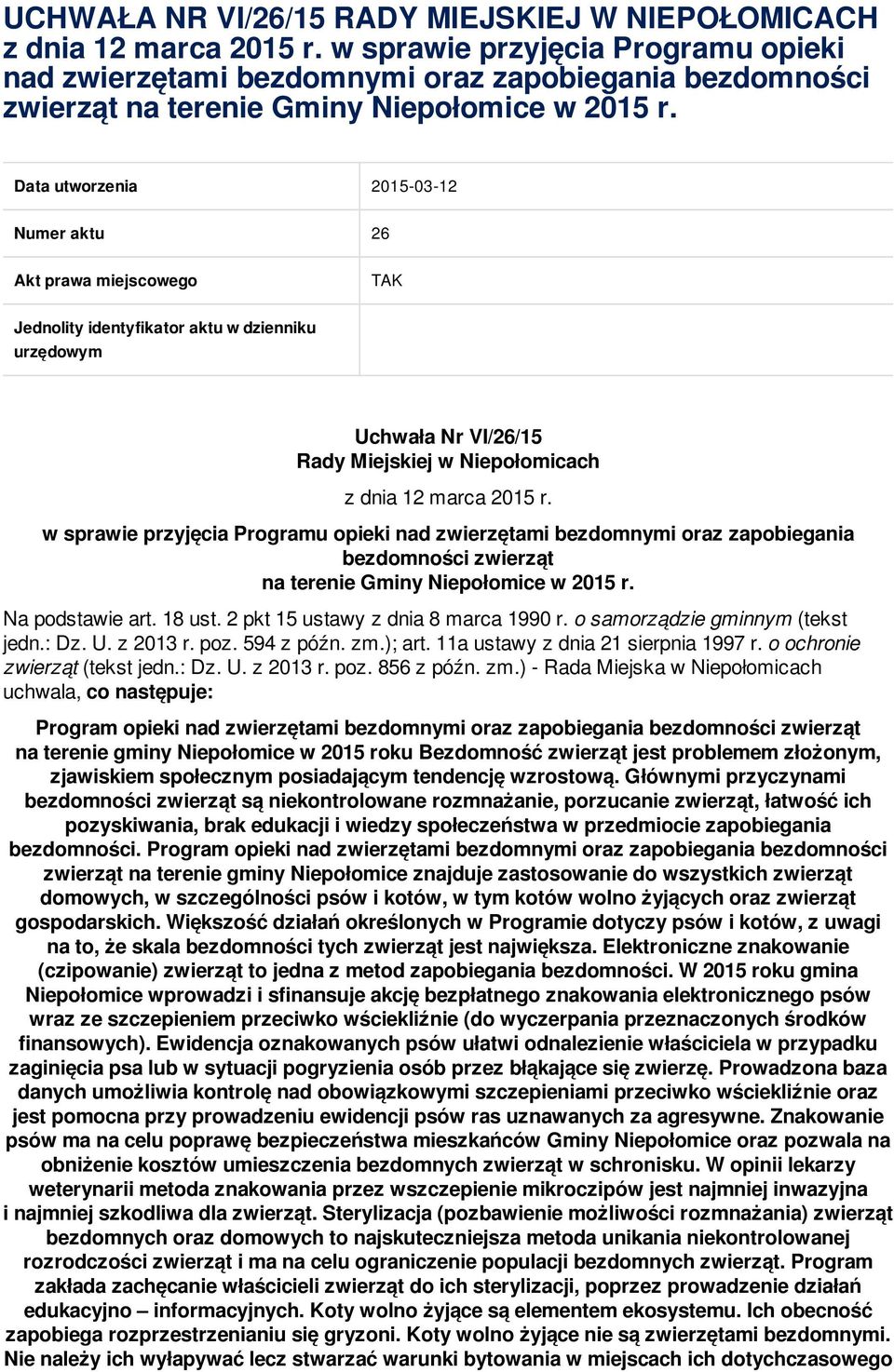 Data utworzenia 2015-03-12 Numer aktu 26 Akt prawa miejscowego TAK Jednolity identyfikator aktu w dzienniku urzędowym Uchwała Nr VI/26/15 Rady Miejskiej w Niepołomicach z dnia 12 marca 2015 r.