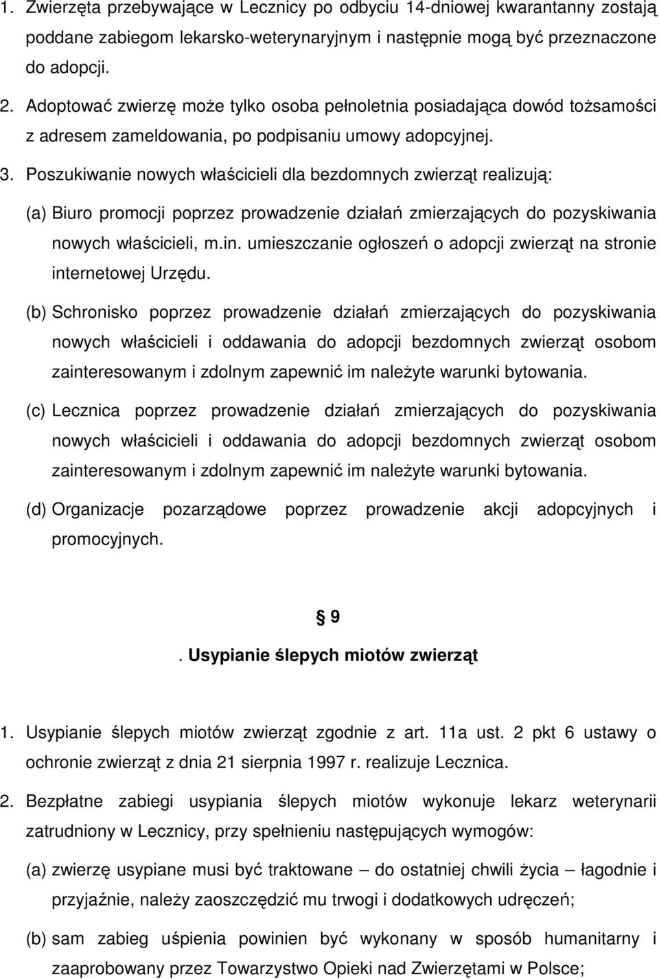 Poszukiwanie nowych właścicieli dla bezdomnych zwierząt realizują: (a) Biuro promocji poprzez prowadzenie działań zmierzających do pozyskiwania nowych właścicieli, m.in.