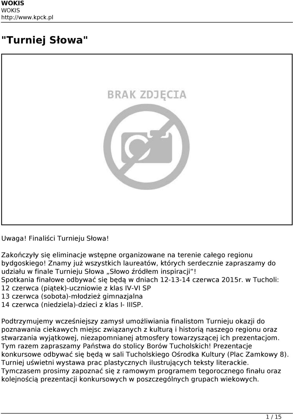 w Tucholi: 12 czerwca (piątek)-uczniowie z klas IV-VI SP 13 czerwca (sobota)-młodzież gimnazjalna 14 czerwca (niedziela)-dzieci z klas I- IIISP.