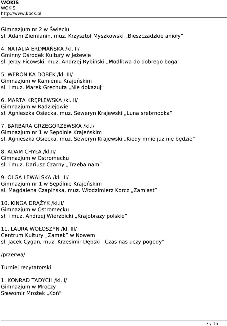 Agnieszka Osiecka, muz. Seweryn Krajewski Luna srebrnooka 7. BARBARA GRZEGORZEWSKA /kl.i/ Gimnazjum nr 1 w Sępólnie Krajeńskim sł. Agnieszka Osiecka, muz.