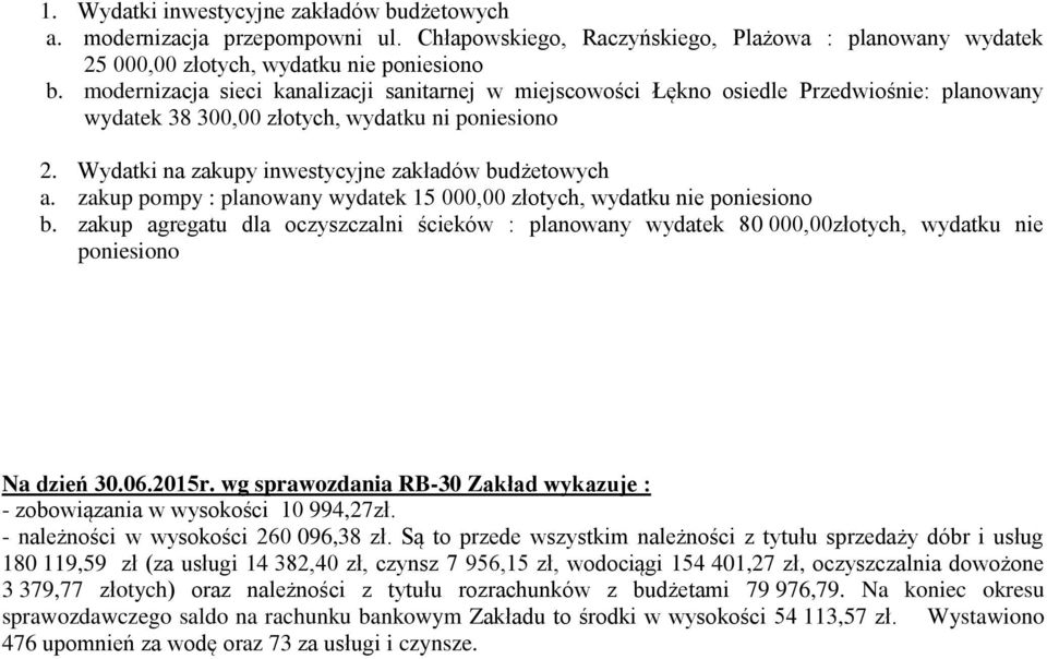 Wydatki na zakupy inwestycyjne zakładów budżetowych a. zakup pompy : planowany wydatek 15 000,00 złotych, wydatku nie poniesiono b.