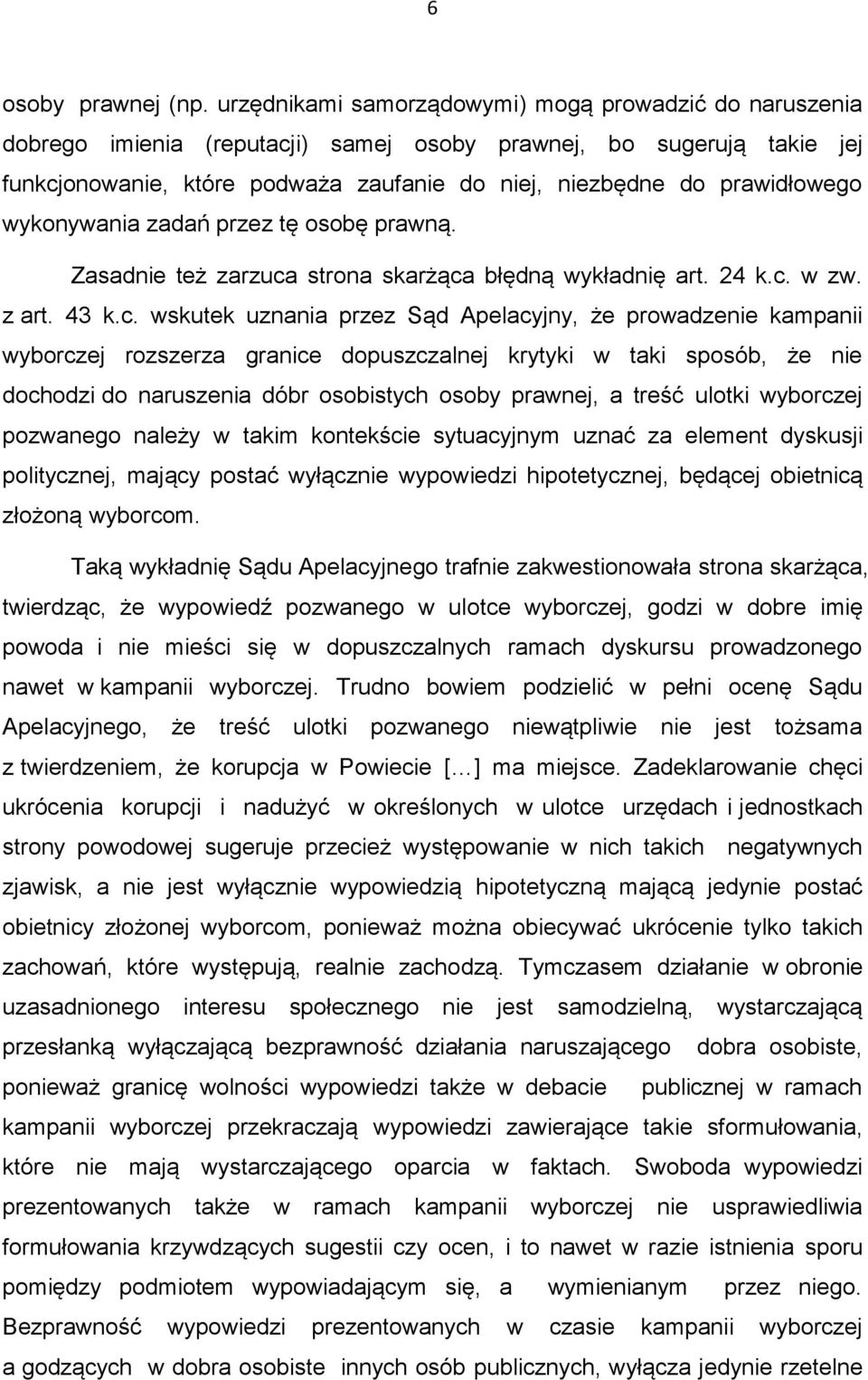 prawidłowego wykonywania zadań przez tę osobę prawną. Zasadnie też zarzuca