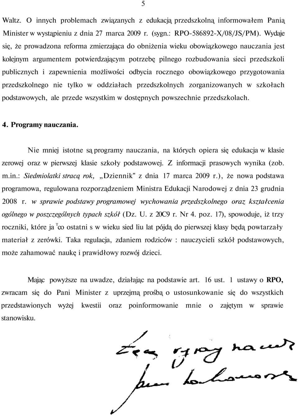 zapewnienia możliwości odbycia rocznego obowiązkowego przygotowania przedszkolnego nie tylko w oddziałach przedszkolnych zorganizowanych w szkołach podstawowych, ale przede wszystkim w dostępnych