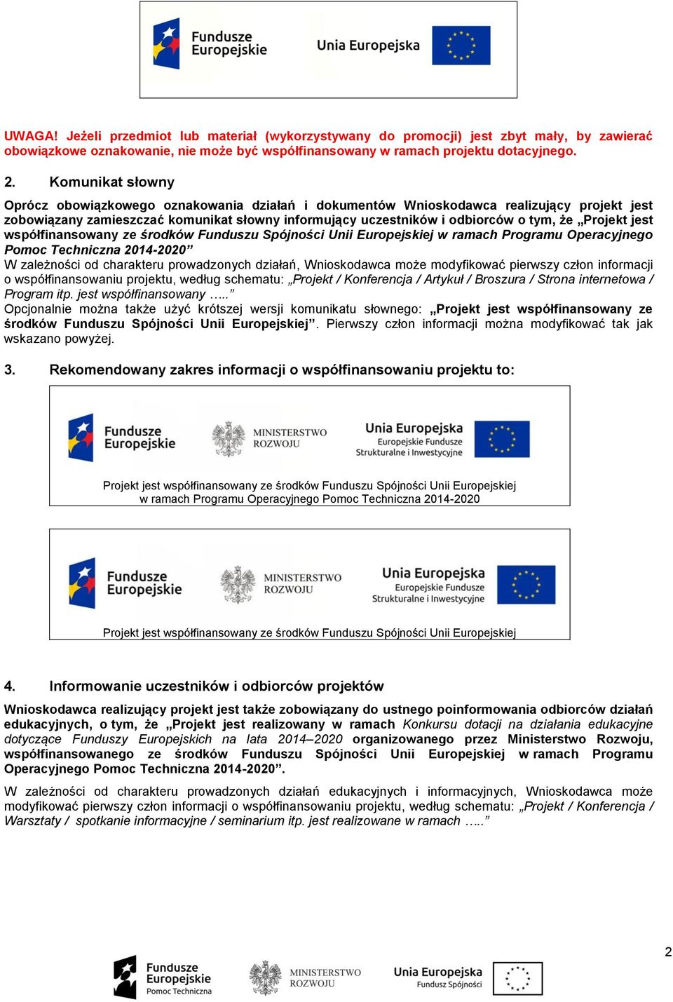 Projekt jest współfinansowany ze środków Funduszu Spójności Unii Europejskiej w ramach Programu Operacyjnego Pomoc Techniczna 2014-2020 W zależności od charakteru prowadzonych działań, Wnioskodawca