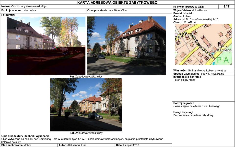 Zabudowa wzdłuż ulicy Własność: Gmina Miejska Lubań, prywatna Sposób użytkowania: budynki mieszkalne Teren objęty mpzp - wzrastające natężenie ruchu kołowego