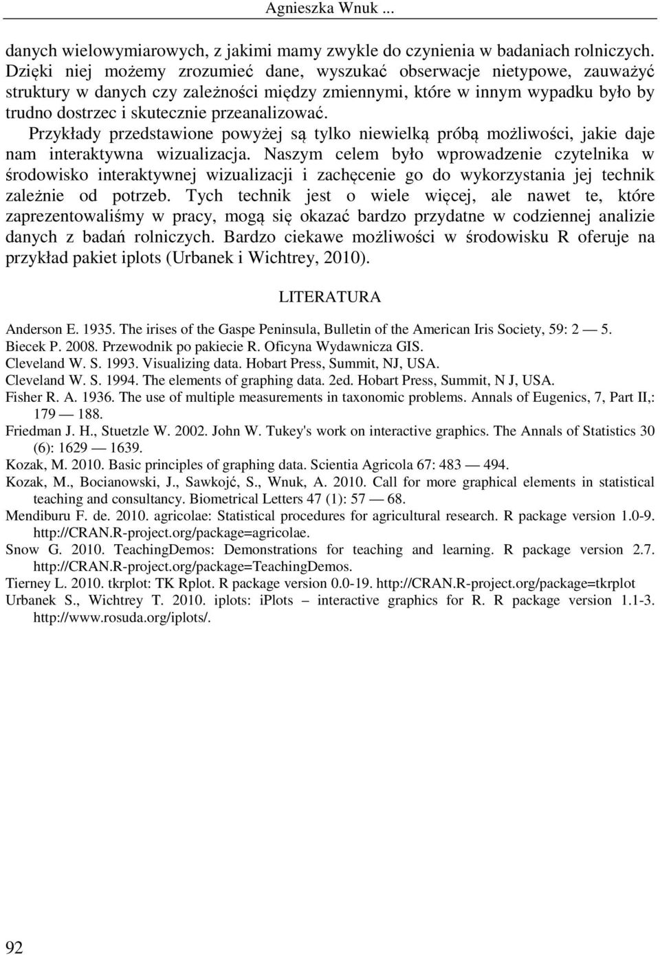 przeanalizować. Przykłady przedstawione powyżej są tylko niewielką próbą możliwości, jakie daje nam interaktywna wizualizacja.