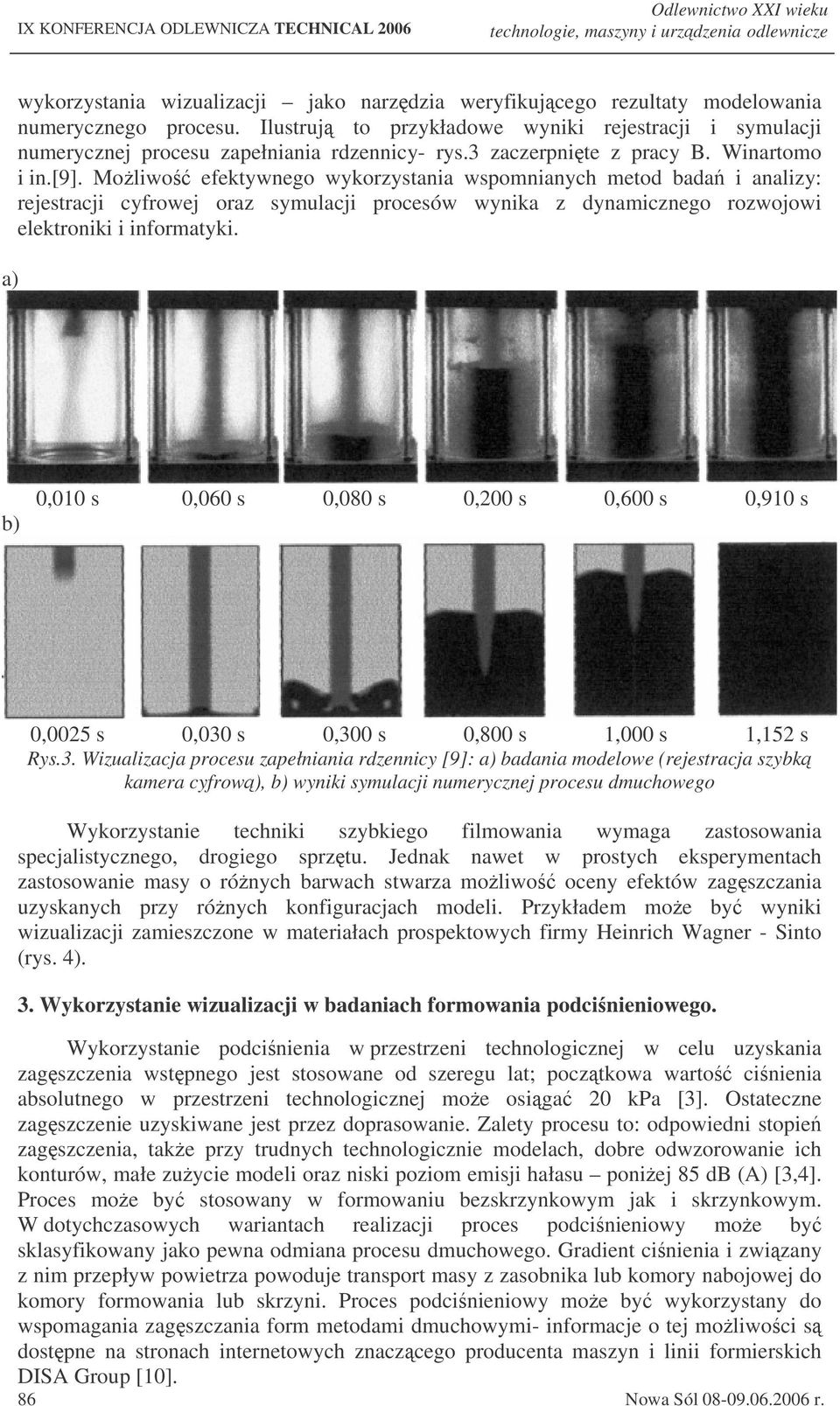 Moliwo efektywnego wykorzystania wspomnianych metod bada i analizy: rejestracji cyfrowej oraz symulacji procesów wynika z dynamicznego rozwojowi elektroniki i informatyki.