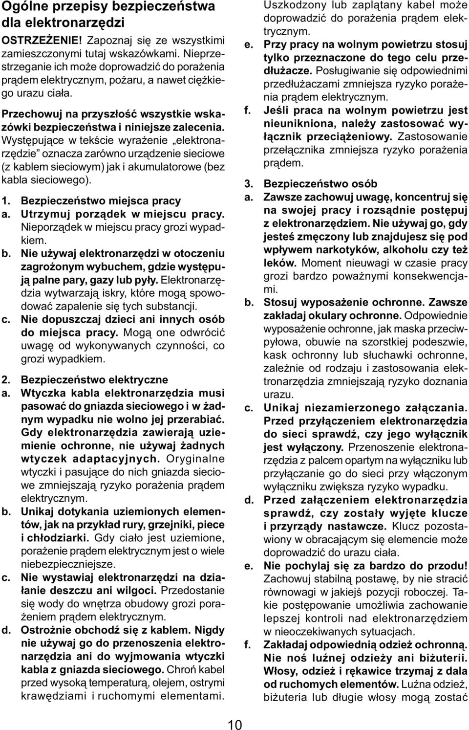 Występujące w tekście wyrażenie elektronarzędzie oznacza zarówno urządzenie sieciowe (z kablem sieciowym) jak i akumulatorowe (bez kabla sieciowego). 1. Bezpieczeństwo miejsca pracy a.