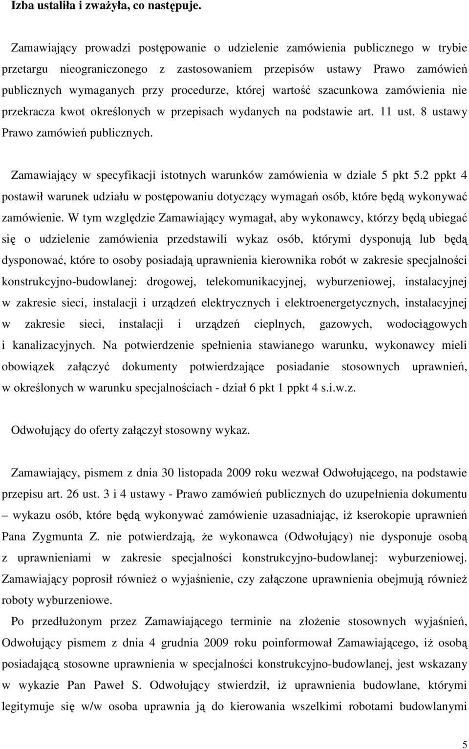 której wartość szacunkowa zamówienia nie przekracza kwot określonych w przepisach wydanych na podstawie art. 11 ust. 8 ustawy Prawo zamówień publicznych.