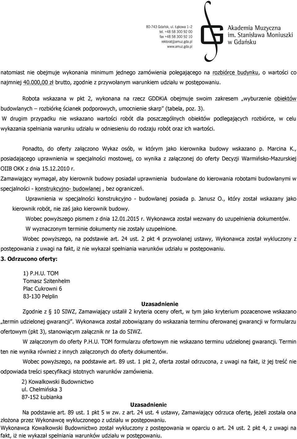 W drugim przypadku nie wskazano wartości robót dla poszczególnych obiektów podlegających rozbiórce, w celu wykazania spełniania warunku udziału w odniesieniu do rodzaju robót oraz ich wartości.