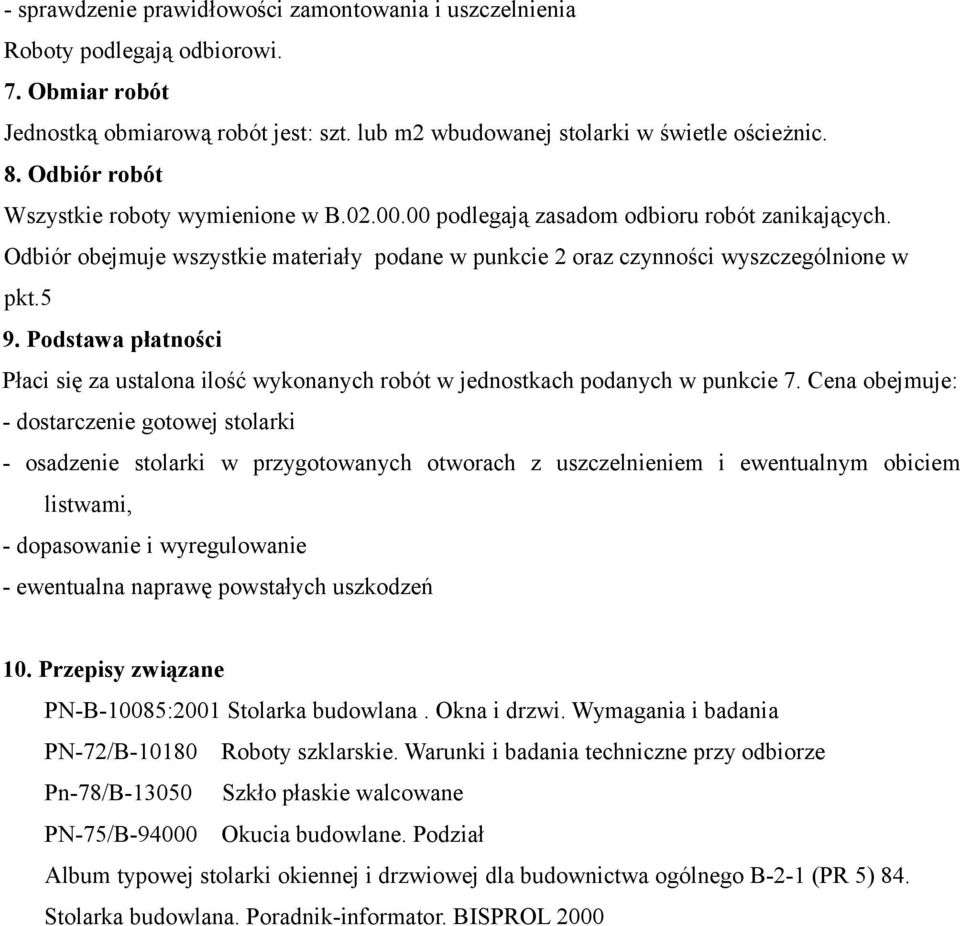Podstawa płatności Płaci się za ustalona ilość wykonanych robót w jednostkach podanych w punkcie 7.