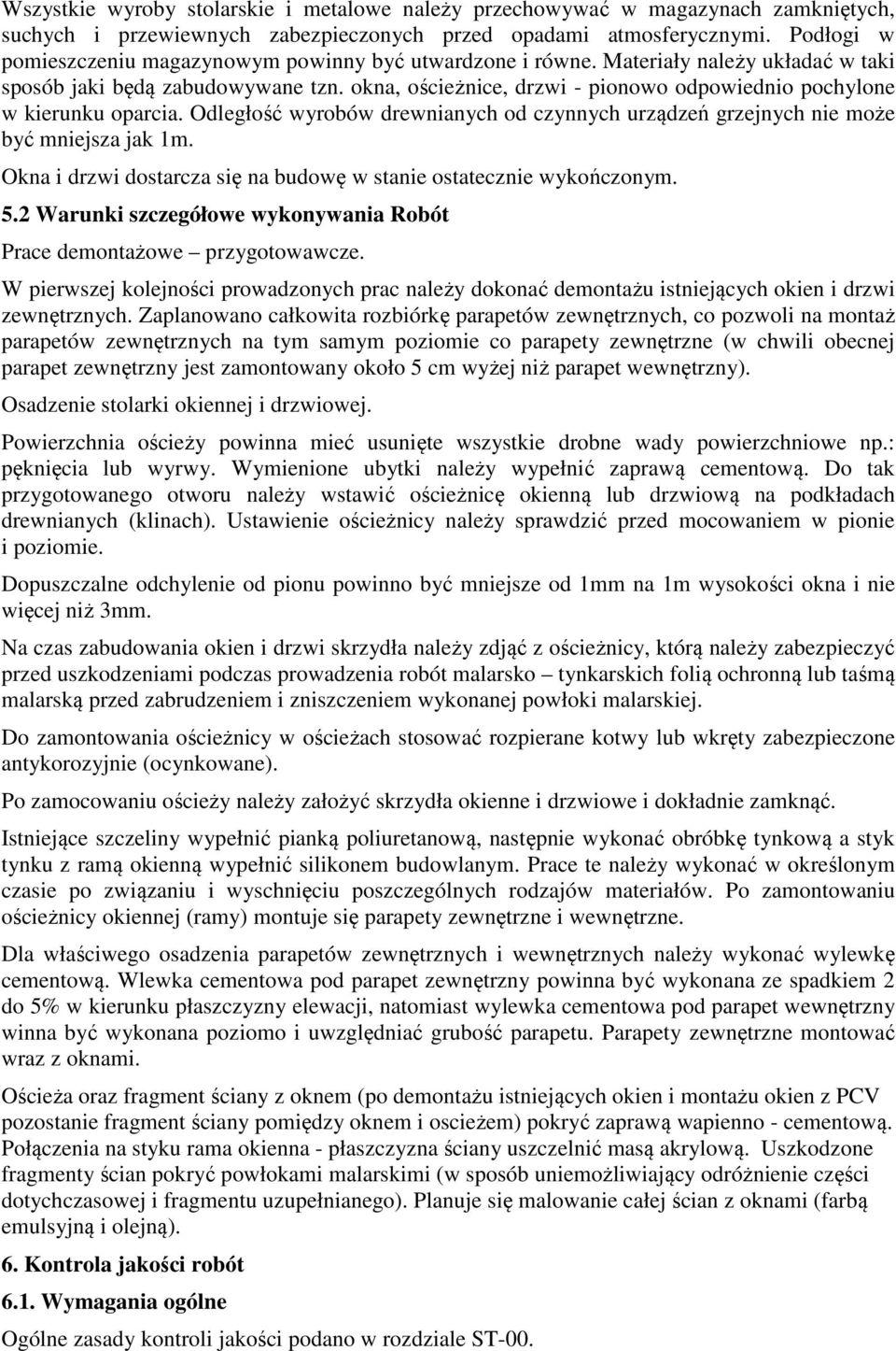 okna, ościeżnice, drzwi - pionowo odpowiednio pochylone w kierunku oparcia. Odległość wyrobów drewnianych od czynnych urządzeń grzejnych nie może być mniejsza jak 1m.