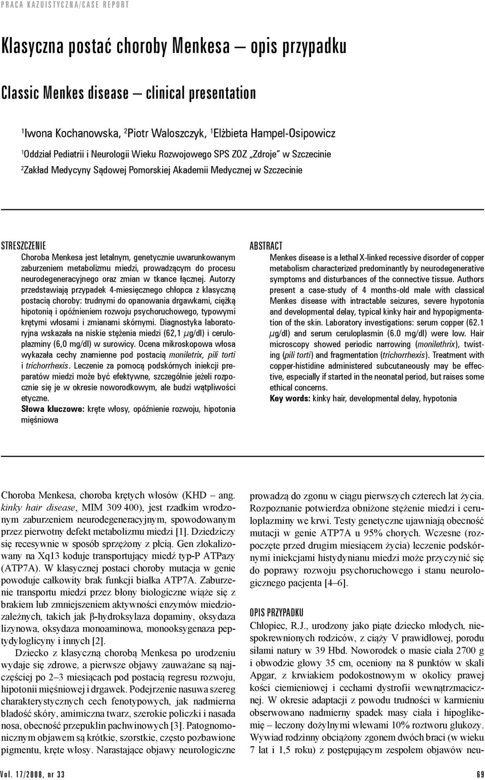 Menkesa jest letalnym, genetycznie uwarunkowanym zaburzeniem metabolizmu miedzi, prowadzącym do procesu neurodegeneracyjnego oraz zmian w tkance łącznej.