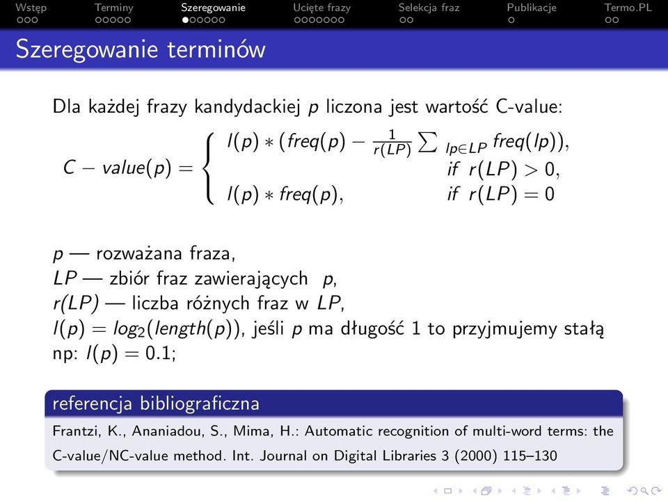 LP, l(p) = log 2 (length(p)), jeśli p ma długość 1 to przyjmujemy stałą np: l(p) = 0.1; referencja bibliograficzna Frantzi, K.