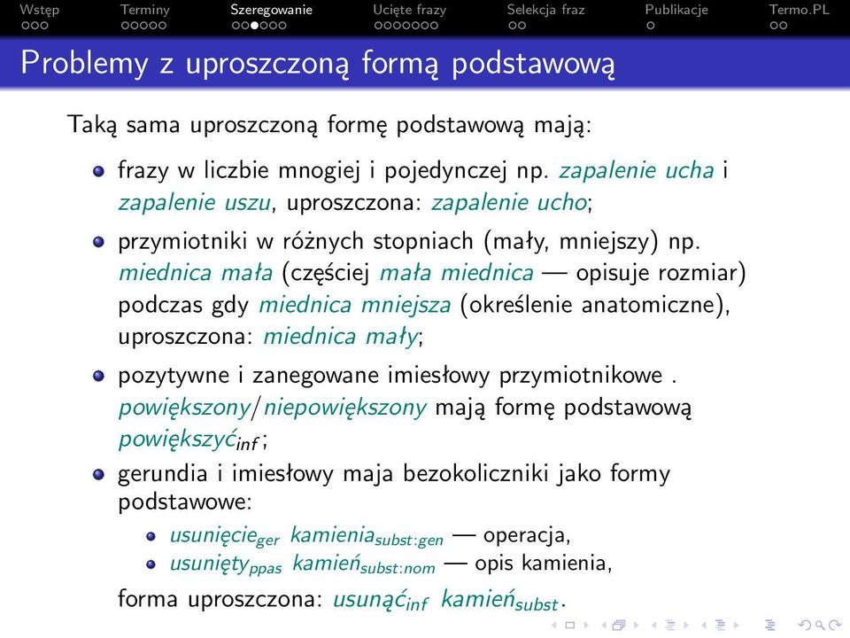 miednica mała (częściej mała miednica opisuje rozmiar) podczas gdy miednica mniejsza (określenie anatomiczne), uproszczona: miednica mały; pozytywne i zanegowane imiesłowy