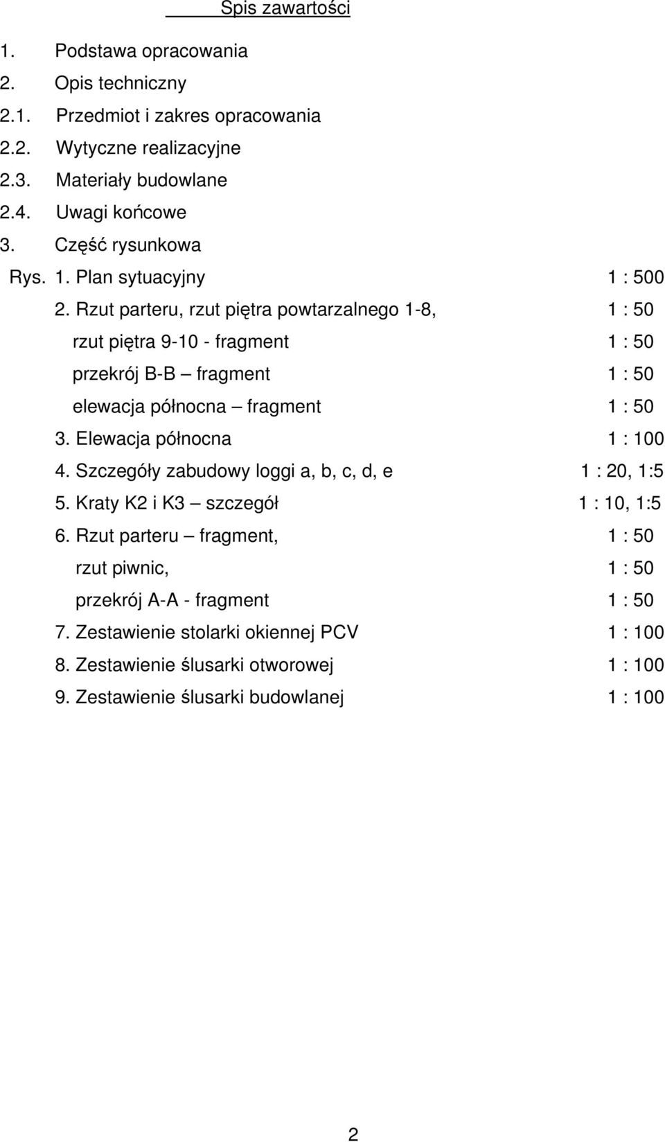 Rzut parteru, rzut piętra powtarzalnego 1-8, 1 : 50 rzut piętra 9-10 - fragment 1 : 50 przekrój B-B fragment 1 : 50 elewacja północna fragment 1 : 50 3.