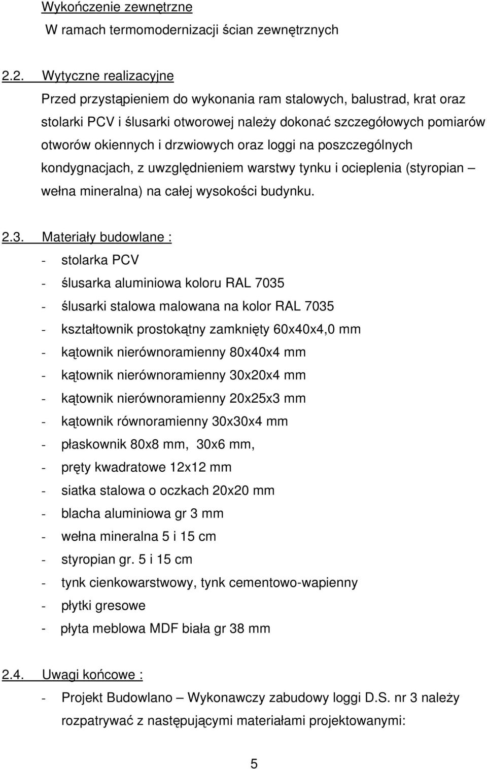oraz loggi na poszczególnych kondygnacjach, z uwzględnieniem warstwy tynku i ocieplenia (styropian wełna mineralna) na całej wysokości budynku. 2.3.