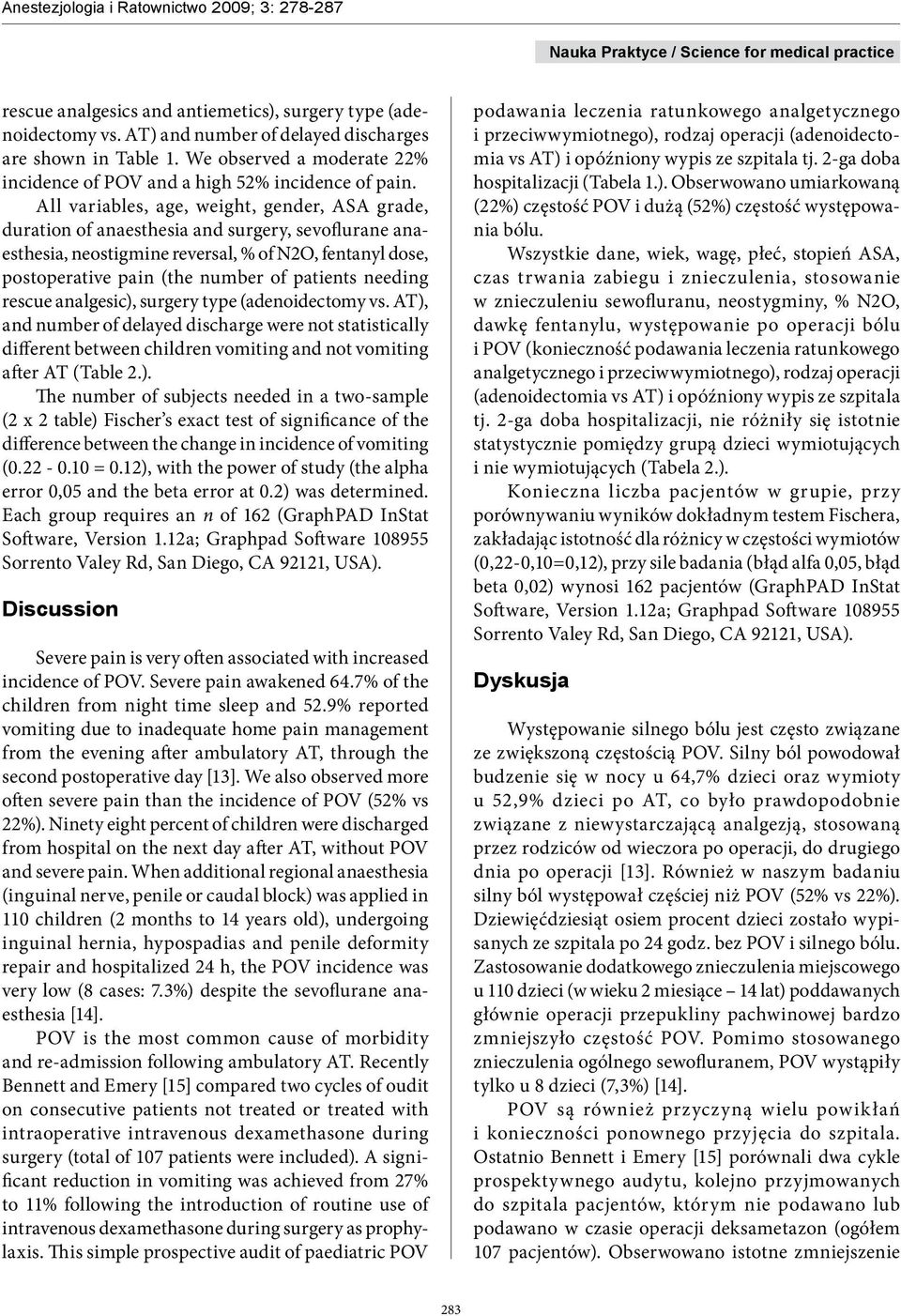 All variables, age, weight, gender, ASA grade, duration of anaesthesia and surgery, sevoflurane anaesthesia, neostigmine reversal, % of N2O, fentanyl dose, postoperative pain (the number of patients