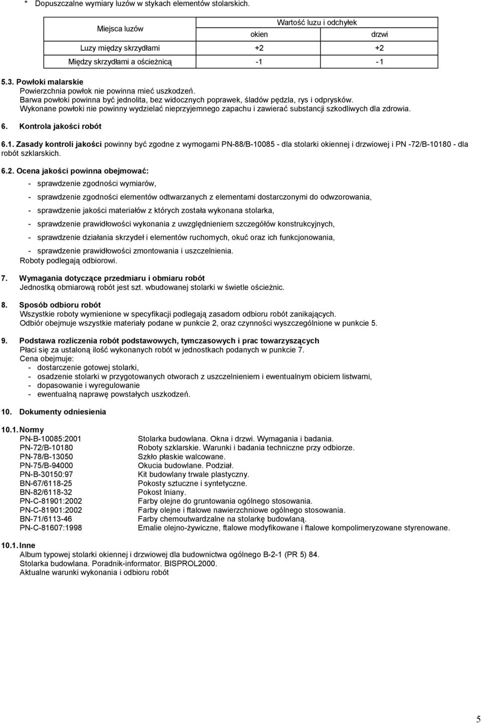 Wykonane powłoki nie powinny wydzielać nieprzyjemnego zapachu i zawierać substancji szkodliwych dla zdrowia. 6. Kontrola jakości robót 6.1.