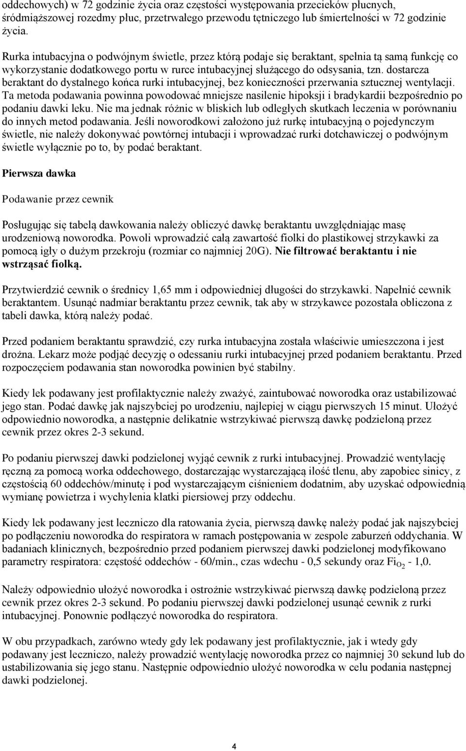 dostarcza beraktant do dystalnego końca rurki intubacyjnej, bez konieczności przerwania sztucznej wentylacji.